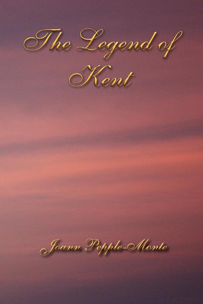 The Legend of Kent - Joann Pepple-Monte