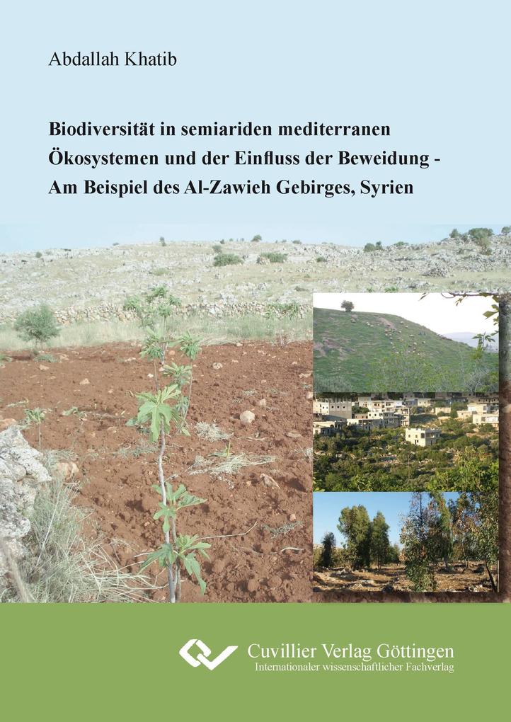 Biodiversität in seiariden mediterranen Ökosystemen und der Einfluss der Beweidung. Am Beispiel des Al-Zawieh Gebirges Syrien