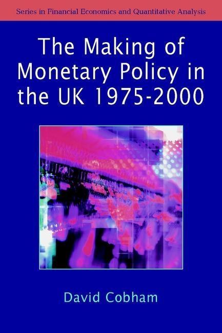 The Making of Monetary Policy in the UK 1975-2000