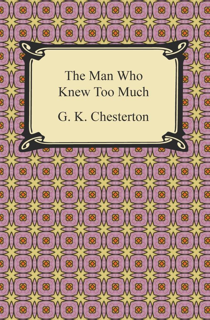The Man Who Knew Too Much als eBook Download von G. K. Chesterton - G. K. Chesterton