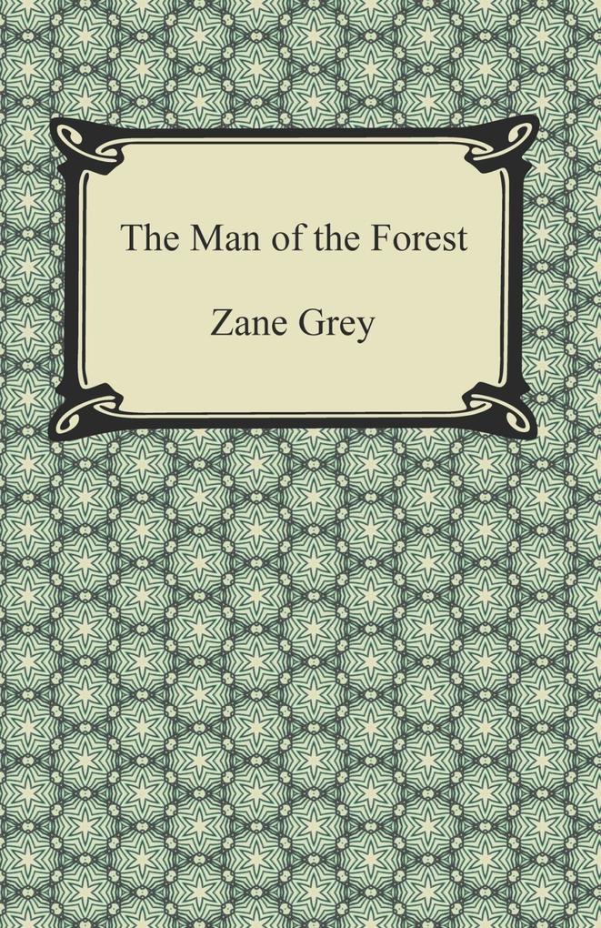 The Man of the Forest als eBook Download von Zane Grey - Zane Grey