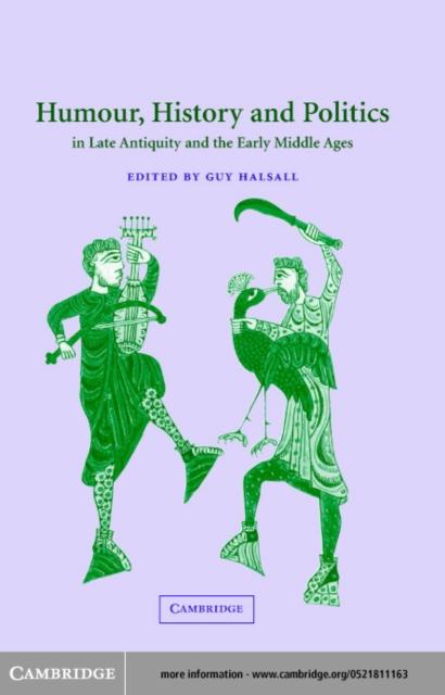 Humour History and Politics in Late Antiquity and the Early Middle Ages