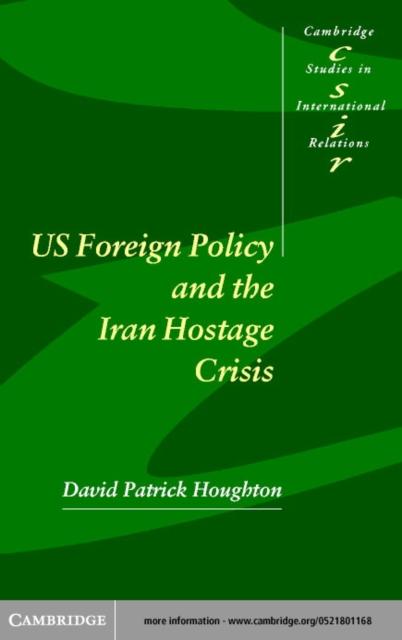 US Foreign Policy and the Iran Hostage Crisis als eBook Download von David Patrick Houghton - David Patrick Houghton
