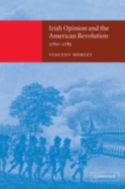 Irish Opinion and the American Revolution 1760-1783