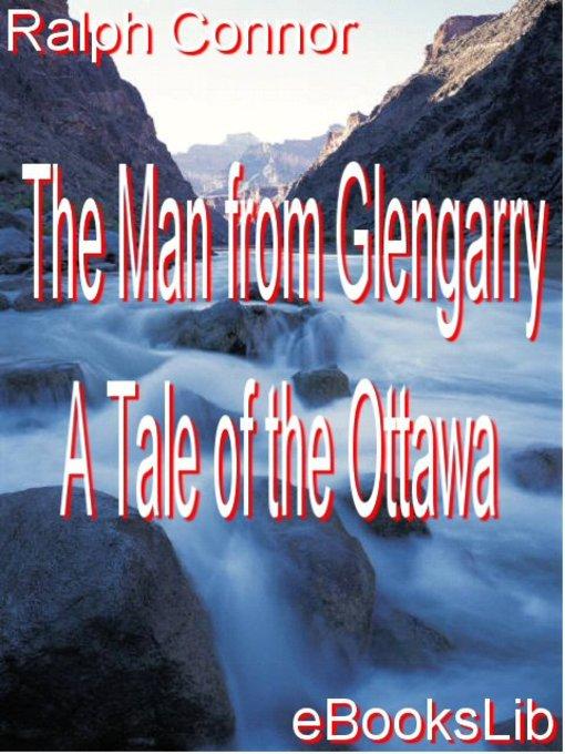 The Man from Glengarry - A Tale of the Ottawa als eBook Download von Ralph Connor - Ralph Connor