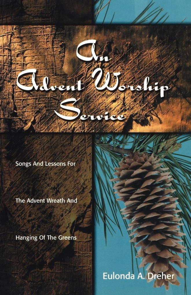 An Advent Worship Service: Songs and Lessons for the Advent Wreath and Hanging of the Greens