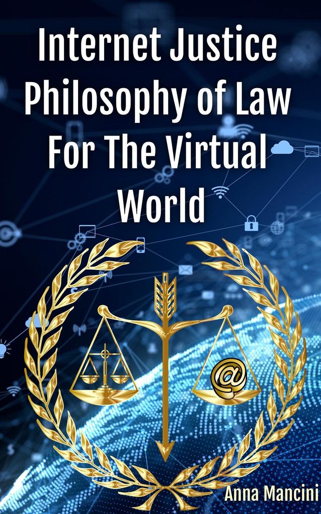 Internet Justice Philosophy of Law for the Virtual World