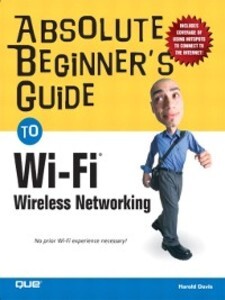 Absolute Beginner´s Guide to Wi-Fi Wireless Networking als eBook Download von Harold Davis - Harold Davis