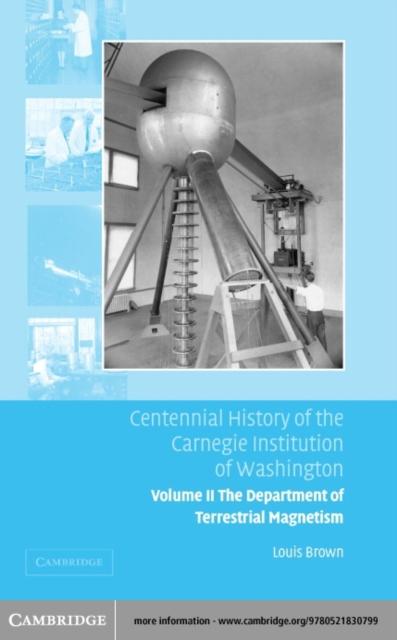 Centennial History of the Carnegie Institution of Washington: Volume 2 The Department of Terrestrial Magnetism