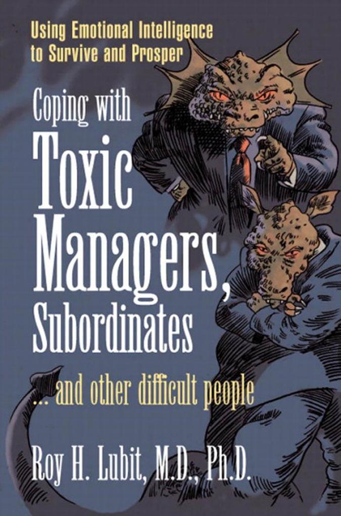 Coping with Toxic Managers Subordinates ... and Other Difficult People