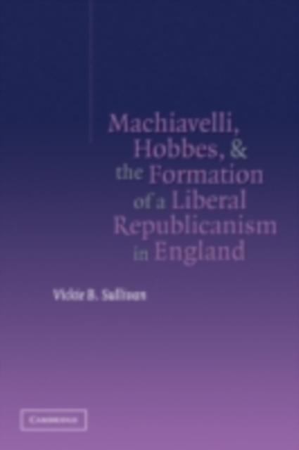 Machiavelli Hobbes and the Formation of a Liberal Republicanism in England