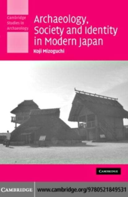 Archaeology Society and Identity in Modern Japan - Koji Mizoguchi