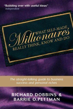 What Self-Made Millionaires Really Think Know and Do