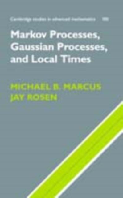 Markov Processes Gaussian Processes and Local Times - Michael B. Marcus