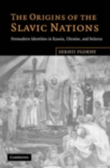 Origins of the Slavic Nations - Serhii Plokhy