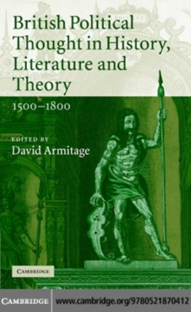 British Political Thought in History Literature and Theory 1500-1800