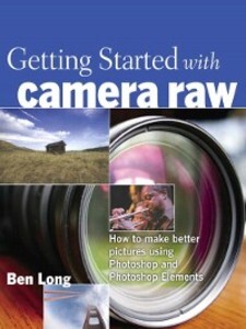 Getting Started with Camera Raw als eBook Download von Ben Long - Ben Long