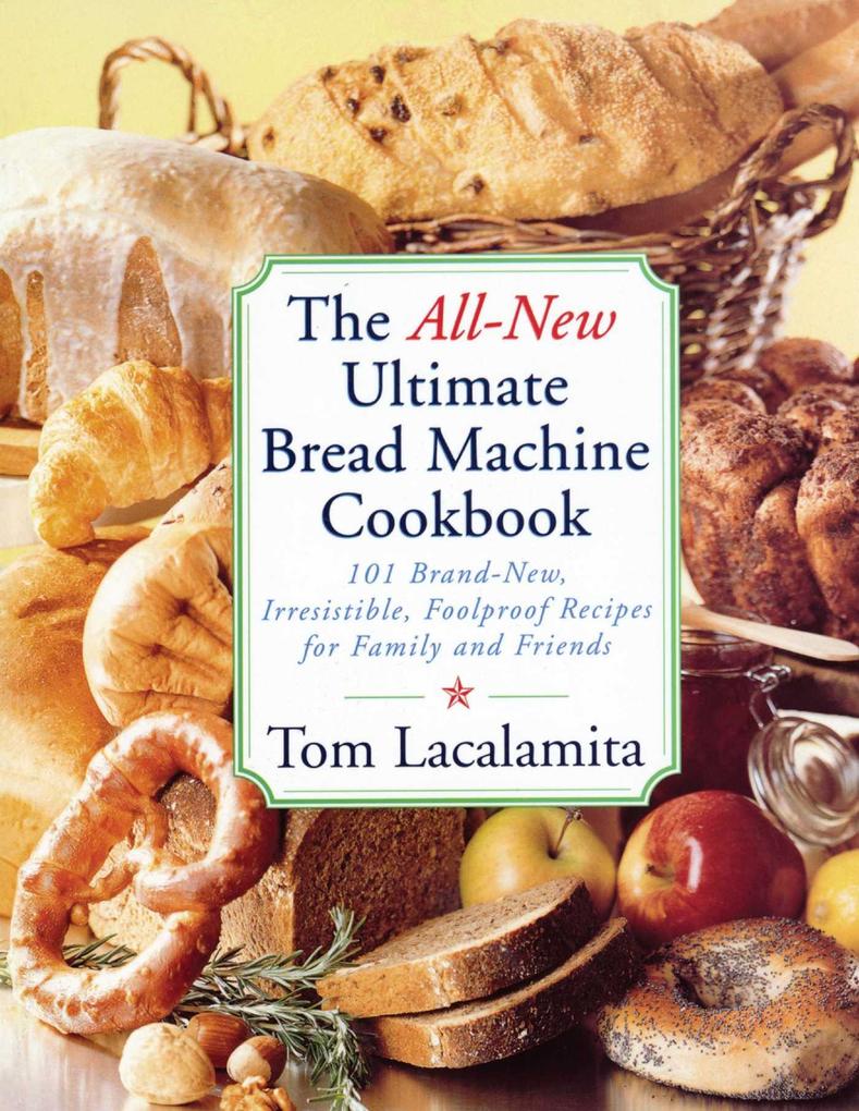 All-New Ultimate Bread Machine Cookbook