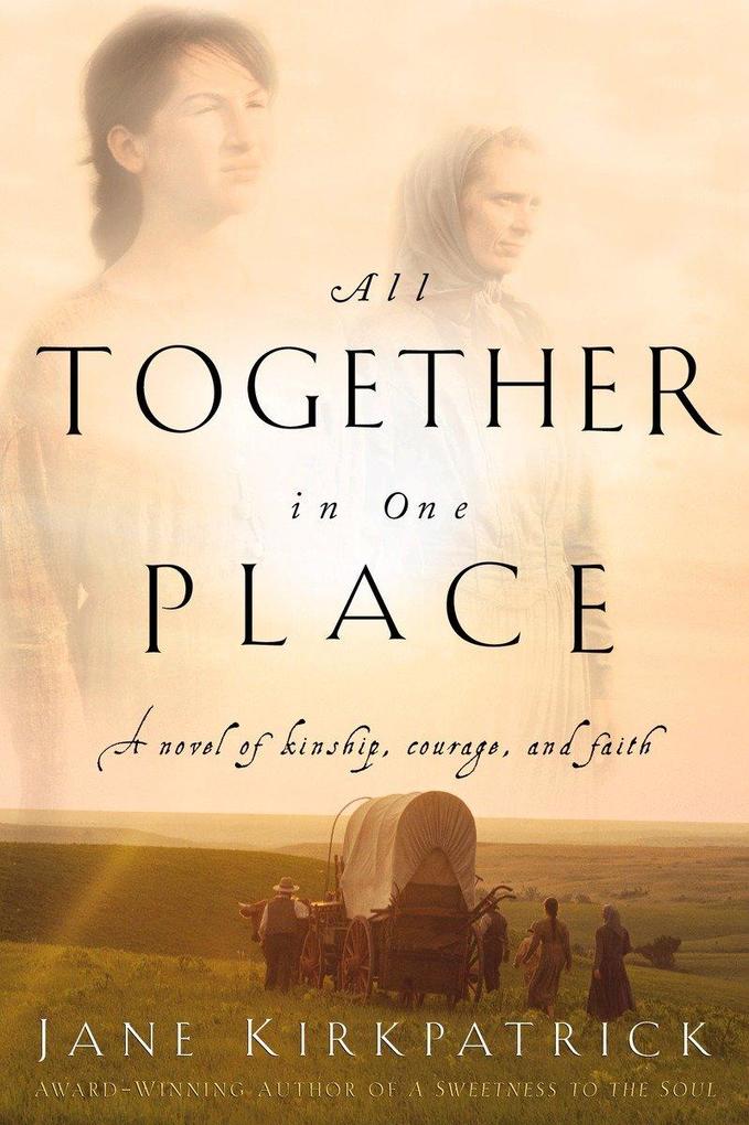 All Together in One Place a Novel of Kinship Courage and Faith