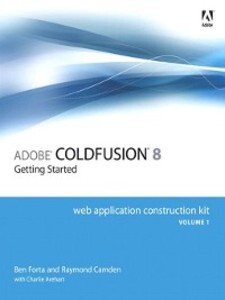 Adobe ColdFusion 8 Web Application Construction Kit, Volume 1 als eBook Download von Ben Forta, Raymond Camden, Charlie Arehart - Ben Forta, Raymond Camden, Charlie Arehart