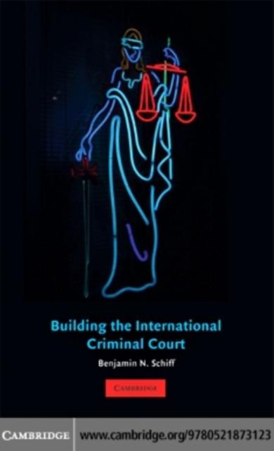 Building the International Criminal Court als eBook Download von Benjamin N. Schiff - Benjamin N. Schiff
