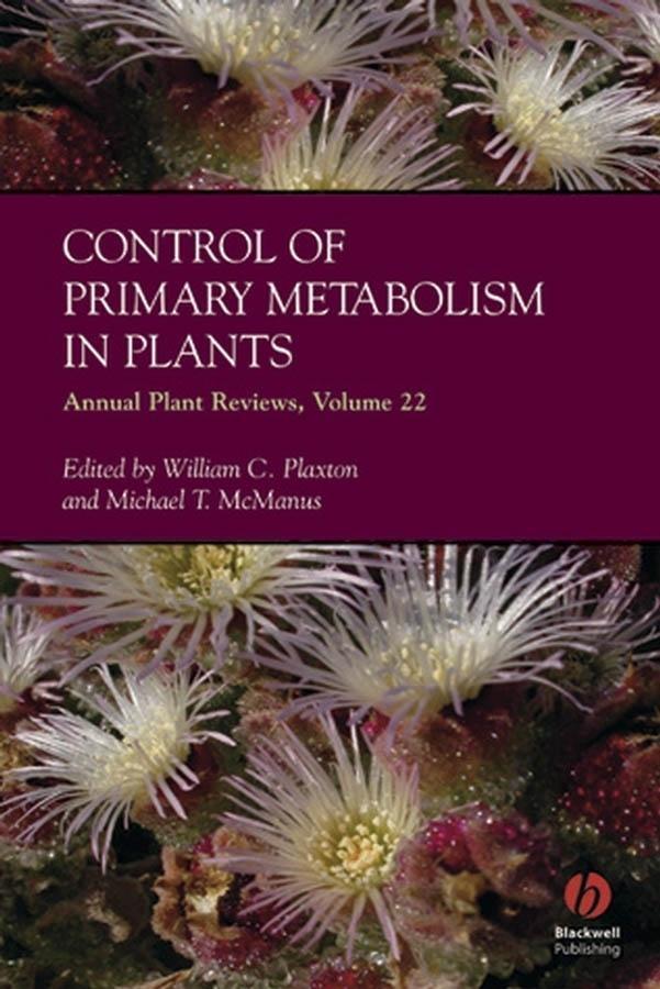 Annual Plant Reviews Volume 22 Control of Primary Metabolism in Plants