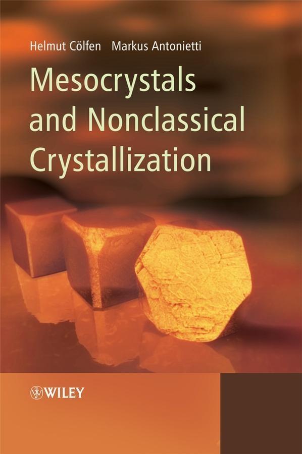 Mesocrystals and Nonclassical Crystallization - Helmut Cöelfen/ Markus Antonietti