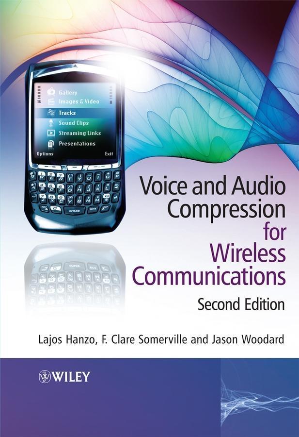 Voice and Audio Compression for Wireless Communications - Lajos L. Hanzo/ F. Clare A. Somerville/ Jason Woodard