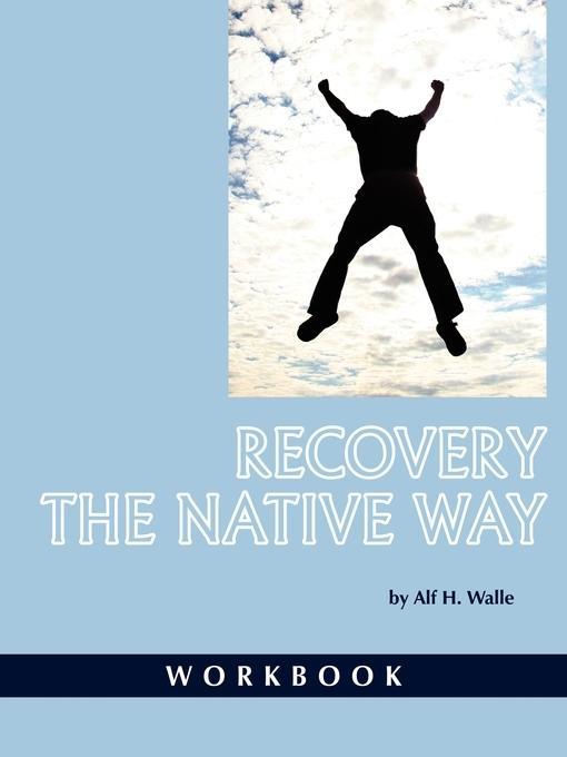 Recovery the Native Way - Workbook als eBook Download von Dr. Alf H. Walle - Dr. Alf H. Walle