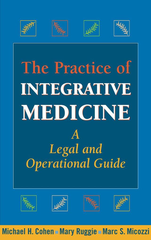 The Practice of Integrative Medicine - Michael H. Cohen/ Mary Ruggie/ Marc S. S. Micozzi
