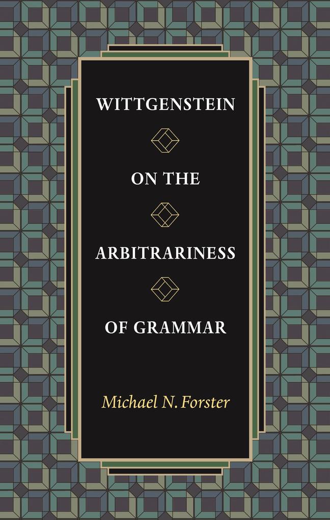 Wittgenstein on the Arbitrariness of Grammar