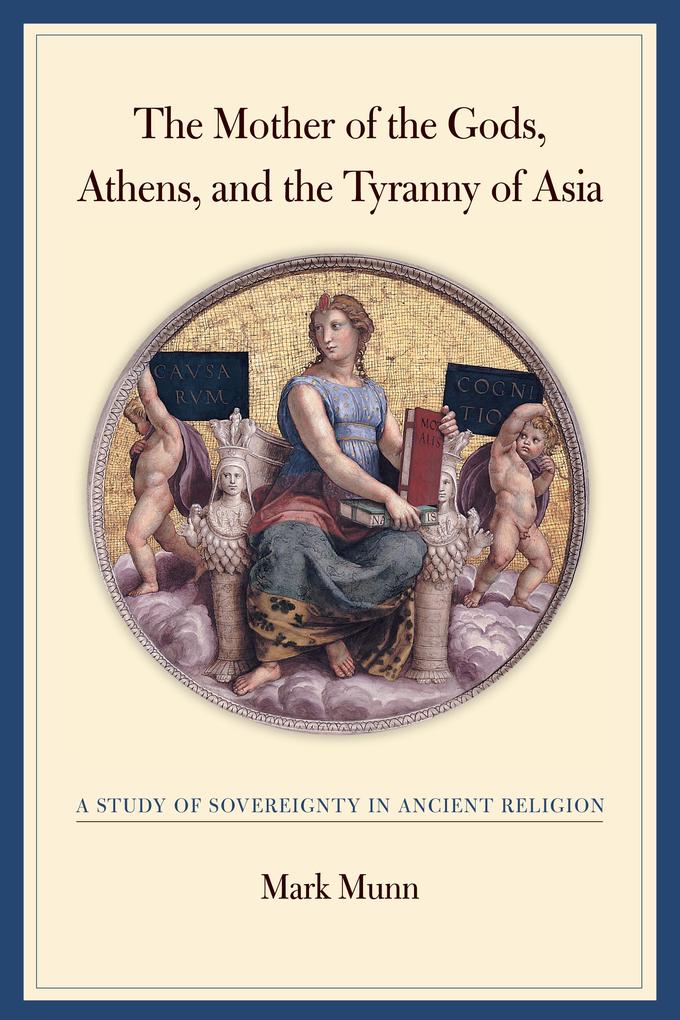 The Mother of the Gods Athens and the Tyranny of Asia