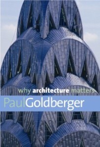 Why Architecture Matters Paul Goldberger Author