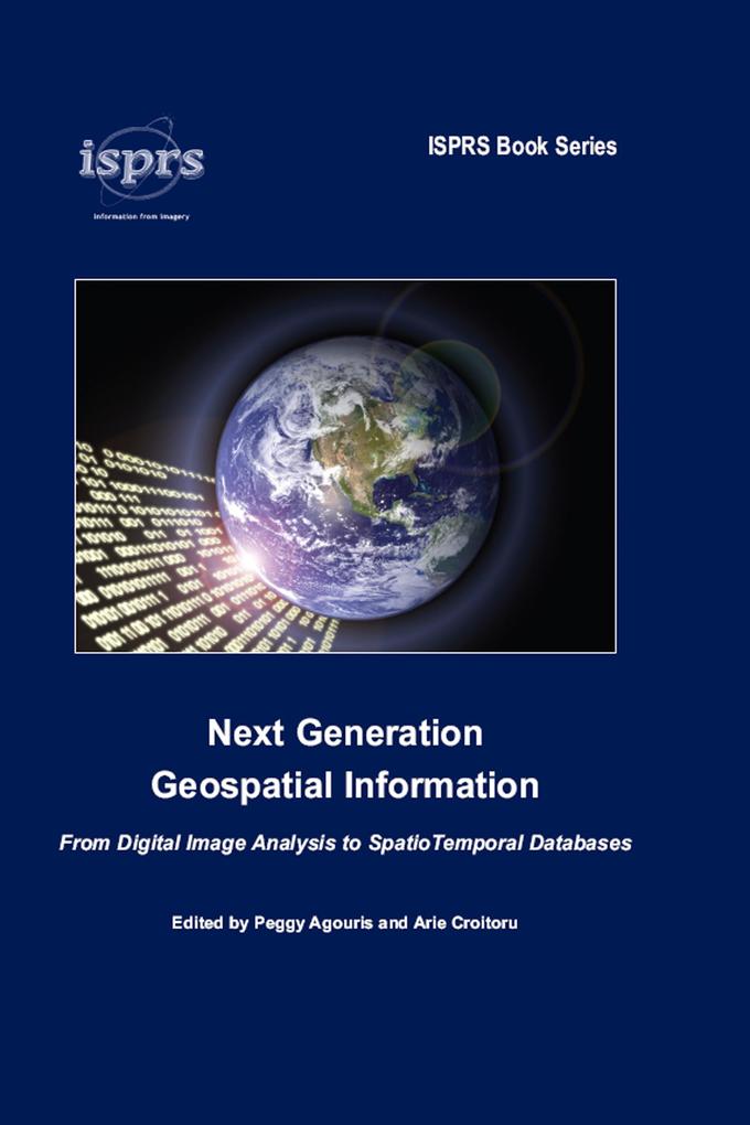 Next Generation Geospatial Information als eBook Download von Peggy Agouris, Arie Croituru - Peggy Agouris, Arie Croituru