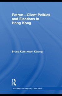 Patron-Client Politics and Elections in Hong Kong als eBook Download von Bruce Kam-kwan Kwong - Bruce Kam-kwan Kwong
