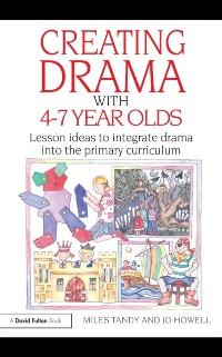 Creating Drama with 4-7 Year Olds als eBook Download von Miles Tandy, Jo Howell - Miles Tandy, Jo Howell