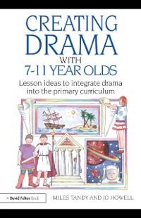 Creating Drama with 7-11 Year Olds als eBook Download von Miles Tandy, Jo Howell - Miles Tandy, Jo Howell