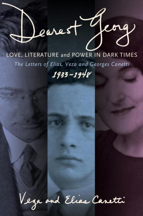 Dearest Georg: Love Literature and Power in Dark Times - Vesa & Elias Canetti