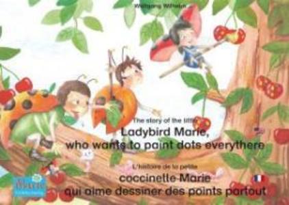 L‘histoire de la petite coccinelle Marie qui aime dessiner des points partout. Francais-Anglais. / The story of the little Ladybird Marie who wants to paint dots everythere. French-English.