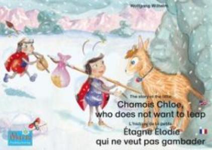 L‘histoire de la petite Étagne Élodie qui ne veut pas gambader. Francais-Anglais. / The story of the little Chamois Chloe who does not want to leap. French-English.