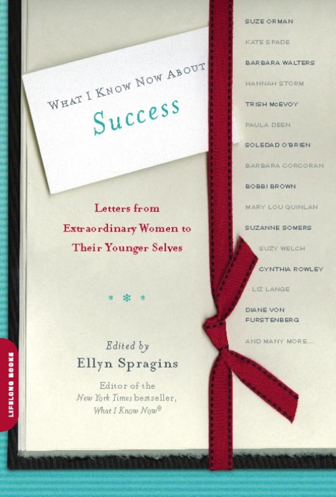 What I Know Now About Success - Ellyn Spragins