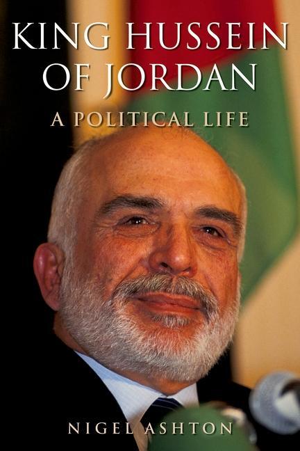 King Hussein of Jordan - Nigel Ashton