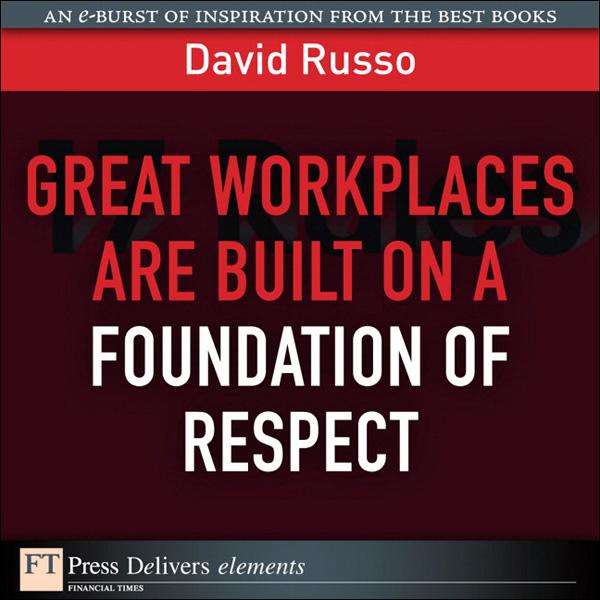 Great Workplaces Are Built on a Foundation of Respect - David I. Russo