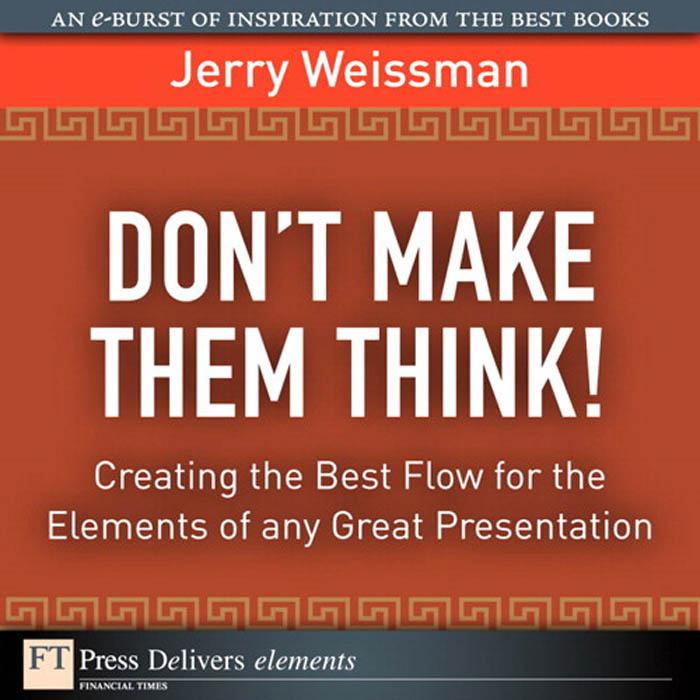 Don‘t Make Them Think! Creating the Best Flow for the Elements of any Great Presentation