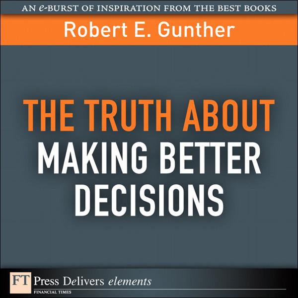 Truth About Making Better Decisions The
