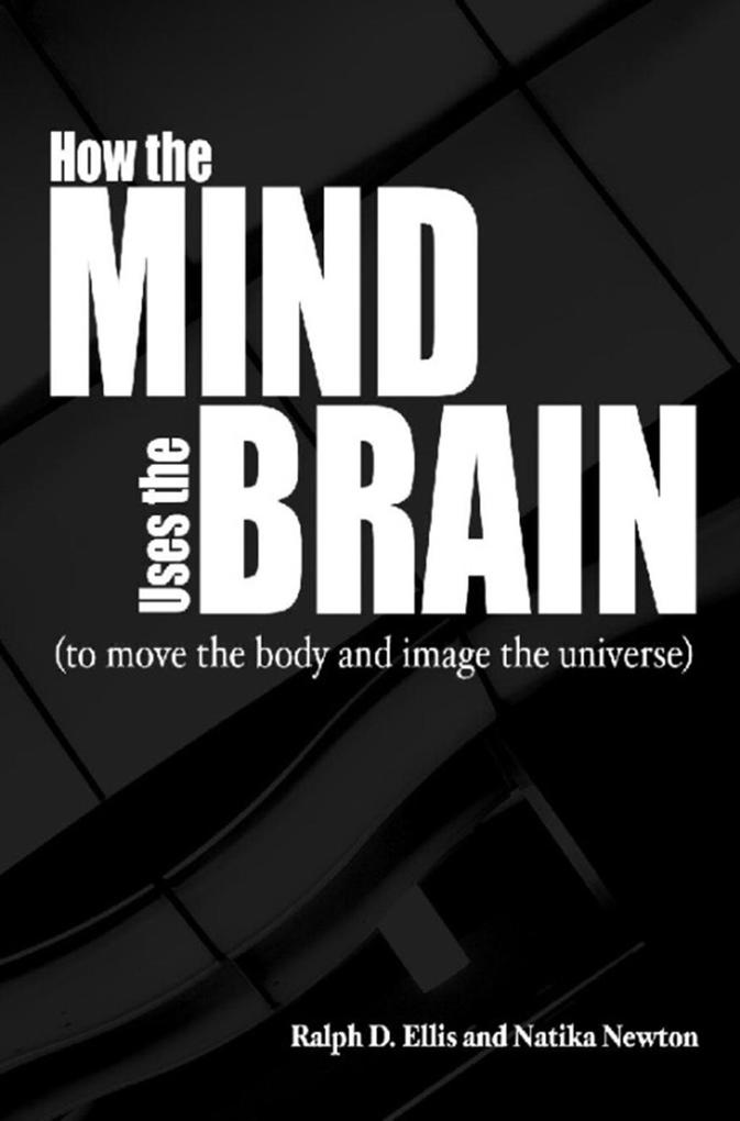 How the Mind Uses the Brain - Ralph Ellis/ Natika Newton