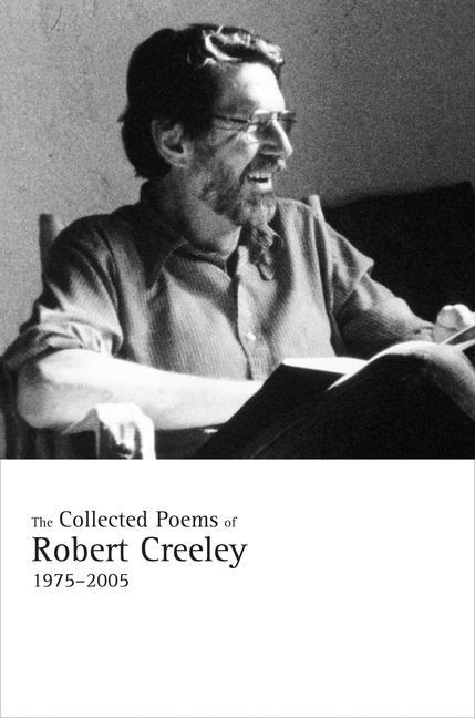 The Collected Poems of Robert Creeley 1975-2005