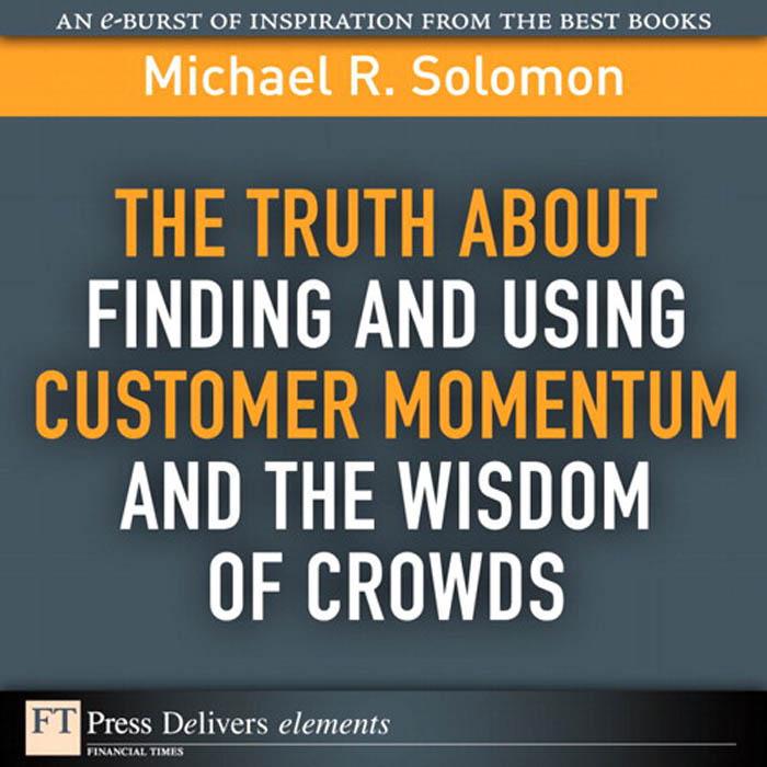 Truth About Finding and Using Customer Momentum and the Wisdom of Crowds The