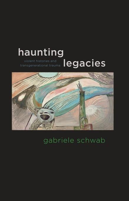 Haunting Legacies - Gabriele Schwab