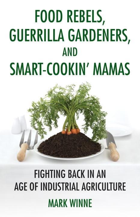 Food Rebels Guerrilla Gardeners and Smart-Cookin‘ Mamas